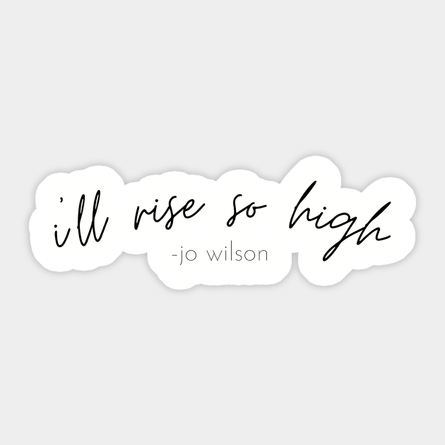 SheHopes I'll Rise So High quote in black Sticker by SheHopes